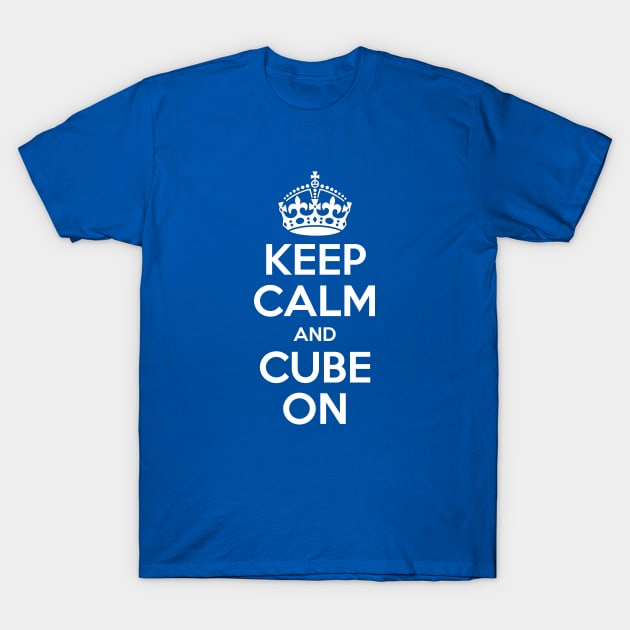 Keep Calm and Cube On - Rubik Cube Inspired Design for those who know How to Solve a Cube T-Shirt by Cool Cube Merch
